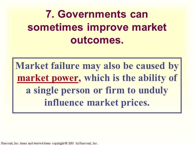 7. Governments can sometimes improve market outcomes. Market failure may also be caused by